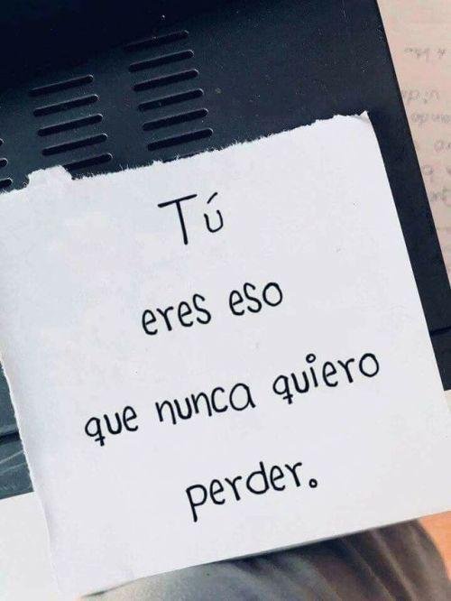 Frase sobre fondo de color: Tú eres eso que nunca quiero perder.
