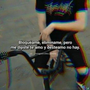 Frase sobre fondo de color: Bloquéame, elimíname, pero me dijiste te amo y desteamo no hay.