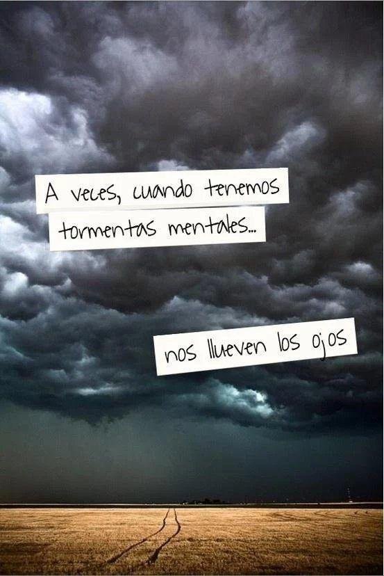 Frase sobre fondo de color: A veces, cuando tenemos tormentas mentales, nos llueven los ojos.