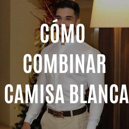 Cómo combinar una camisa blanca: 15 looks de hombre
