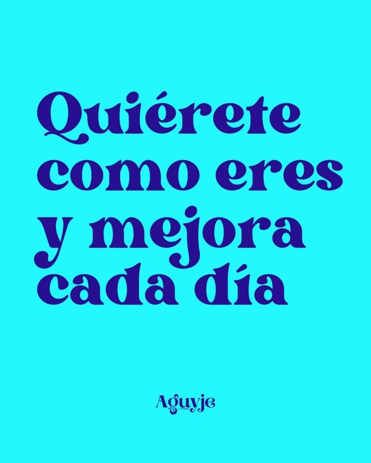 Frase sobre fondo turquesa: quiérete como eres y mejora cada día