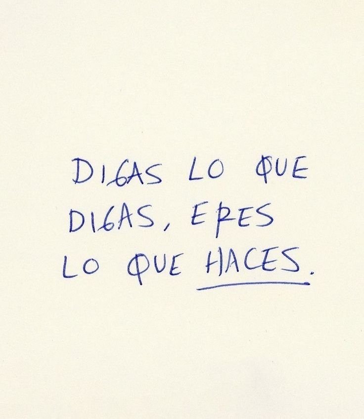 Frase escrita a mano: digas lo que digas, eres lo que haces